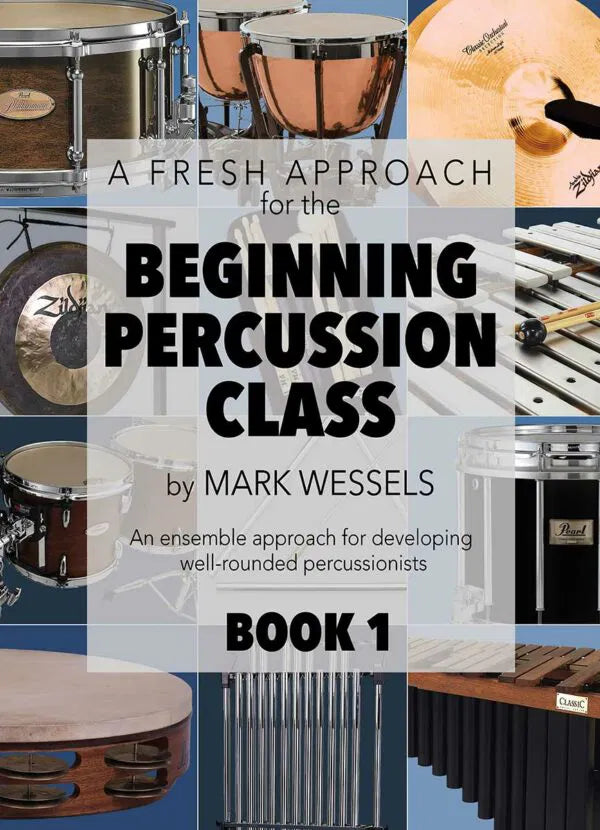 Mark Wessels Publications A Fresh Approach for the Beginning Percussion Class: Book 1